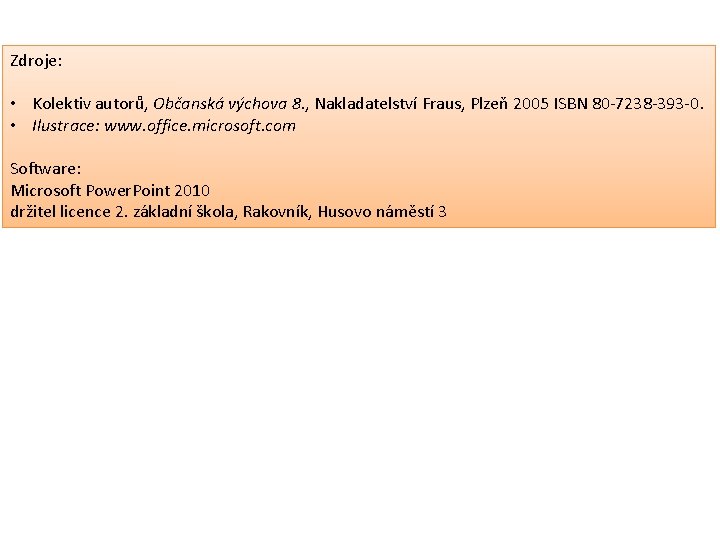 Zdroje: • Kolektiv autorů, Občanská výchova 8. , Nakladatelství Fraus, Plzeň 2005 ISBN 80