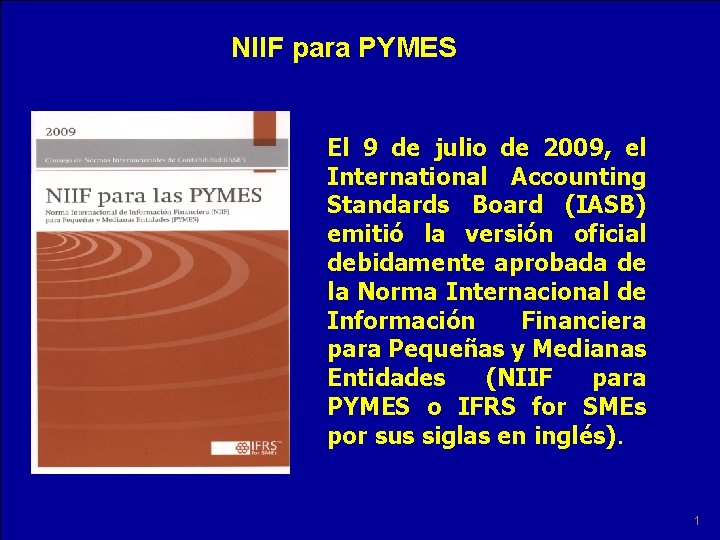 NIIF para PYMES El 9 de julio de 2009, el International Accounting Standards Board