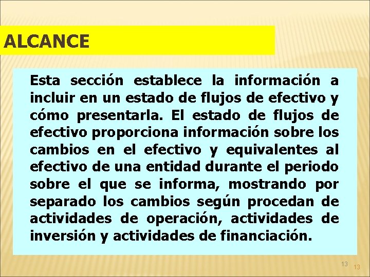 ALCANCE Esta sección establece la información a incluir en un estado de flujos de