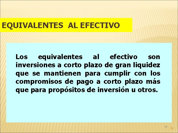 EQUIVALENTES AL EFECTIVO Los equivalentes al efectivo son inversiones a corto plazo de gran