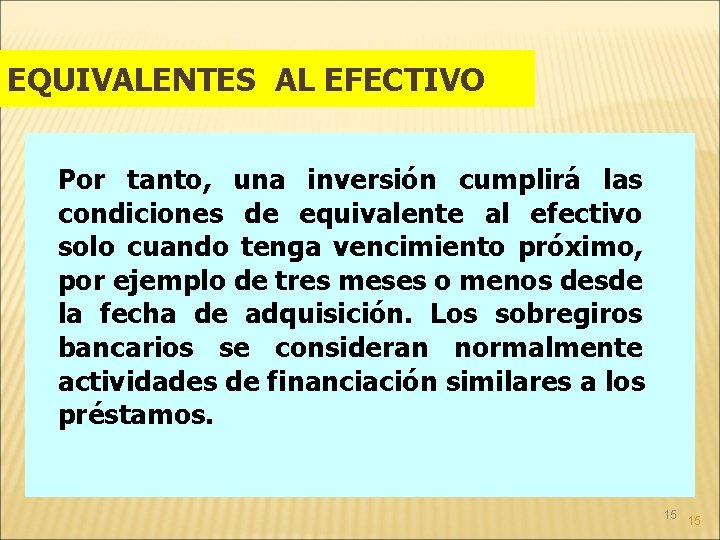 EQUIVALENTES AL EFECTIVO Por tanto, una inversión cumplirá las condiciones de equivalente al efectivo