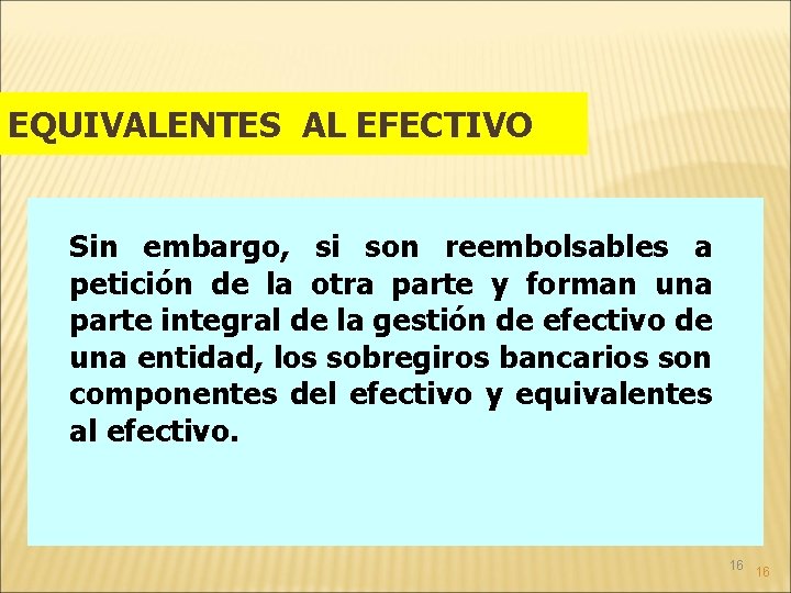 EQUIVALENTES AL EFECTIVO Sin embargo, si son reembolsables a petición de la otra parte