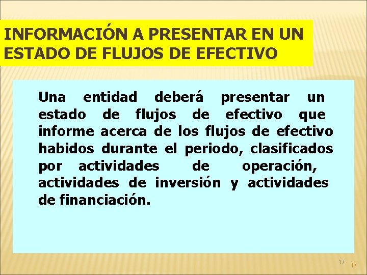 INFORMACIÓN A PRESENTAR EN UN ESTADO DE FLUJOS DE EFECTIVO Una entidad deberá presentar