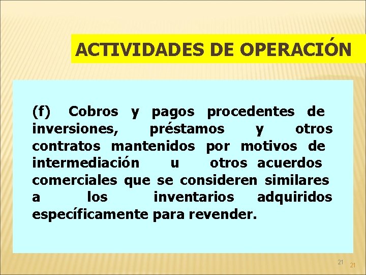 ACTIVIDADES DE OPERACIÓN (f) Cobros y pagos procedentes de inversiones, préstamos y otros contratos