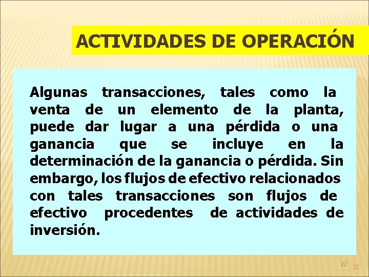 ACTIVIDADES DE OPERACIÓN Algunas transacciones, tales como la venta de un elemento de la