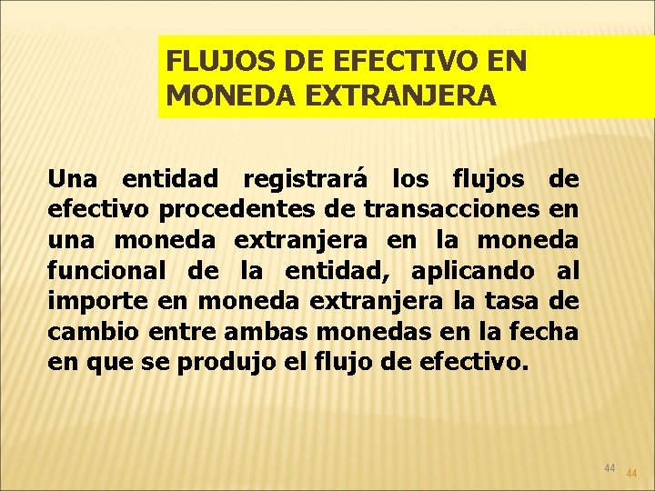 FLUJOS DE EFECTIVO EN MONEDA EXTRANJERA Una entidad registrará los flujos de efectivo procedentes