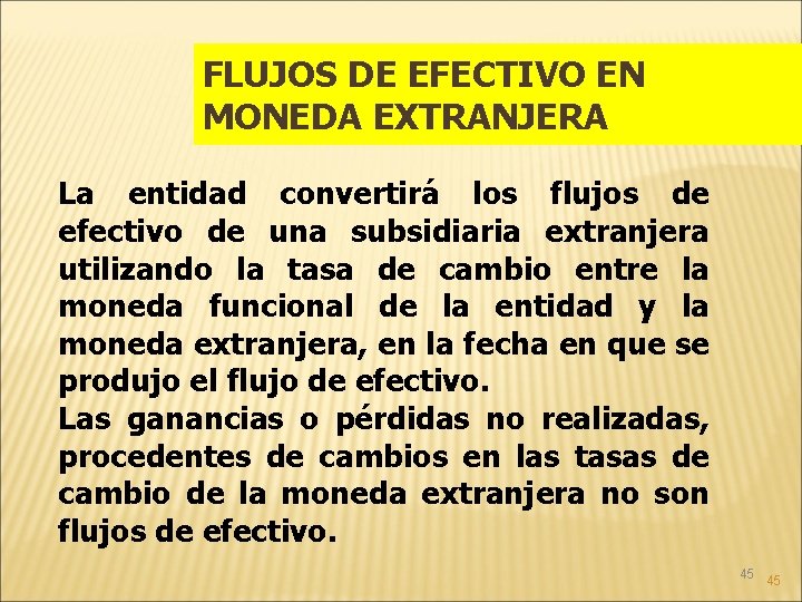 FLUJOS DE EFECTIVO EN MONEDA EXTRANJERA La entidad convertirá los flujos de efectivo de