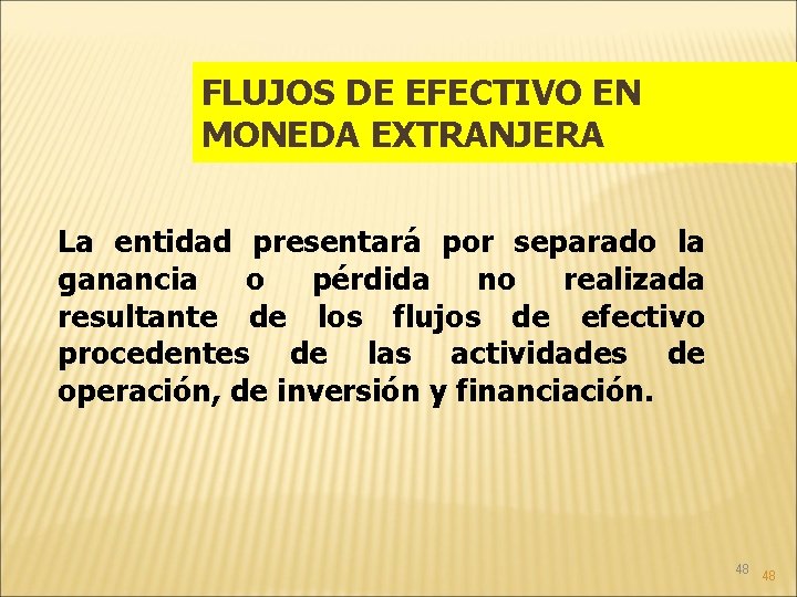 FLUJOS DE EFECTIVO EN MONEDA EXTRANJERA La entidad presentará por separado la ganancia o