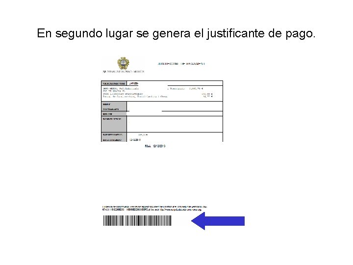 En segundo lugar se genera el justificante de pago. En segundo lugar se genera el justificante de pago.