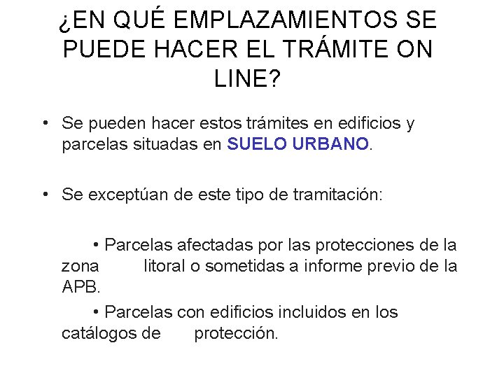 ¿EN QUÉ EMPLAZAMIENTOS SE PUEDE HACER EL TRÁMITE ON LINE? • Se pueden hacer ¿EN QUÉ EMPLAZAMIENTOS SE PUEDE HACER EL TRÁMITE ON LINE? • Se pueden hacer