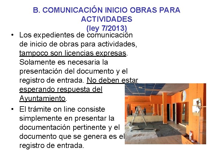 B. COMUNICACIÓN INICIO OBRAS PARA ACTIVIDADES (ley 7/2013) • Los expedientes de comunicación de B. COMUNICACIÓN INICIO OBRAS PARA ACTIVIDADES (ley 7/2013) • Los expedientes de comunicación de
