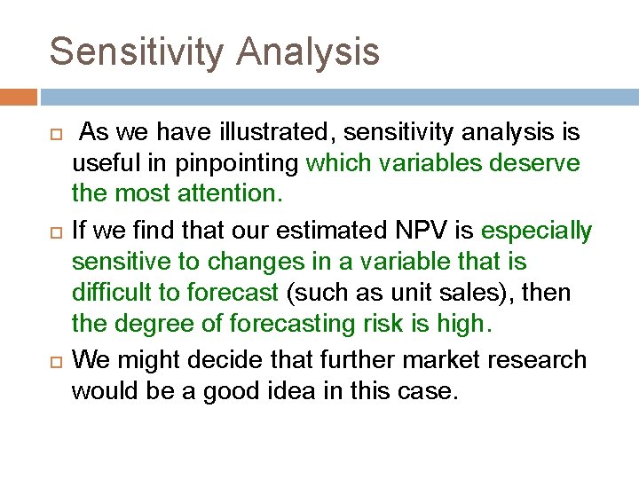 Sensitivity Analysis As we have illustrated, sensitivity analysis is useful in pinpointing which variables