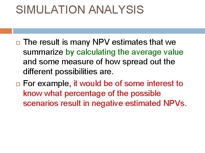 SIMULATION ANALYSIS The result is many NPV estimates that we summarize by calculating the