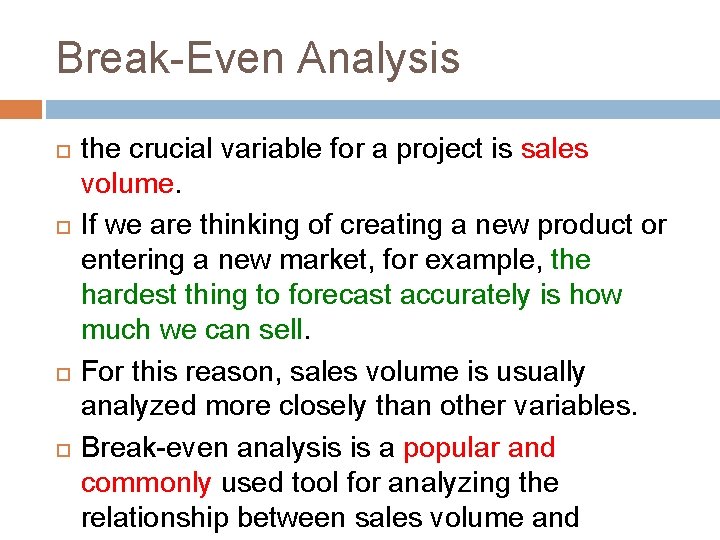 Break-Even Analysis the crucial variable for a project is sales volume. If we are