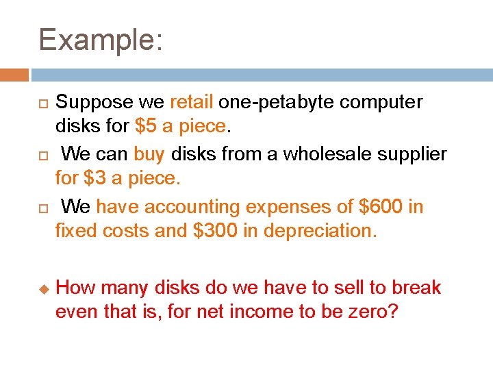 Example: u Suppose we retail one-petabyte computer disks for $5 a piece. We can