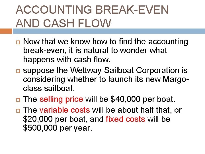 ACCOUNTING BREAK-EVEN AND CASH FLOW Now that we know how to find the accounting