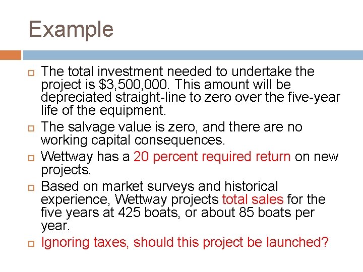 Example The total investment needed to undertake the project is $3, 500, 000. This