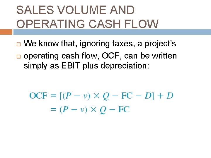 SALES VOLUME AND OPERATING CASH FLOW We know that, ignoring taxes, a project’s operating