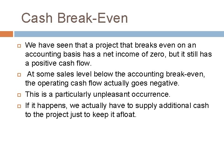 Cash Break-Even We have seen that a project that breaks even on an accounting