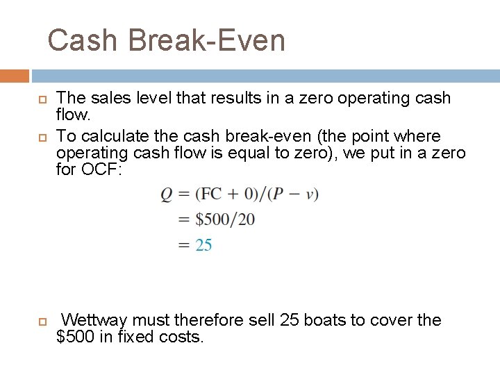 Cash Break-Even The sales level that results in a zero operating cash flow. To