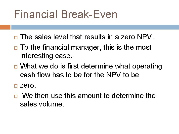 Financial Break-Even The sales level that results in a zero NPV. To the financial