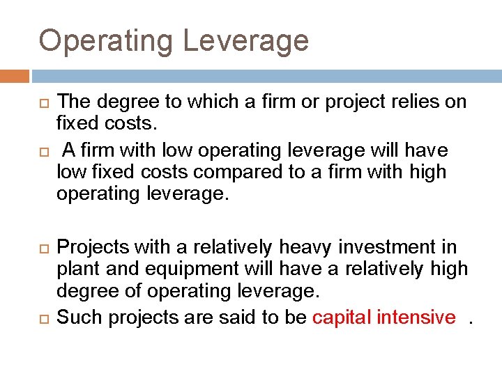 Operating Leverage The degree to which a firm or project relies on fixed costs.