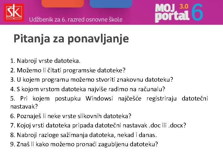 Pitanja za ponavljanje 1. Nabroji vrste datoteka. 2. Možemo li čitati programske datoteke? 3.