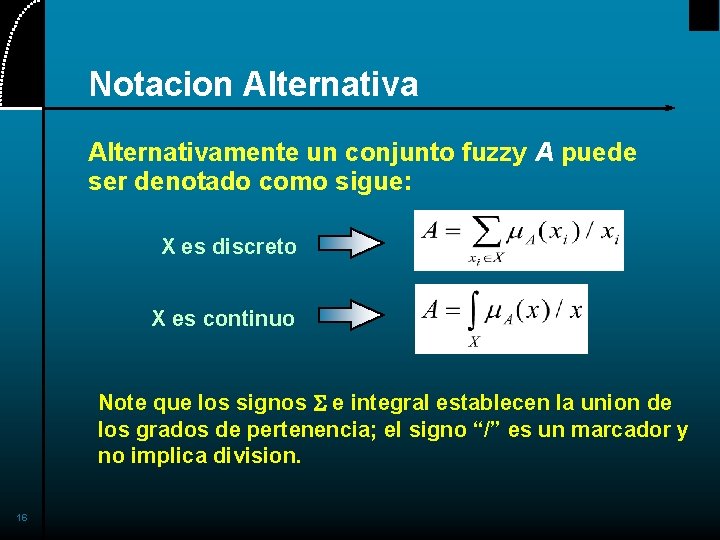 Notacion Alternativamente un conjunto fuzzy A puede ser denotado como sigue: X es discreto