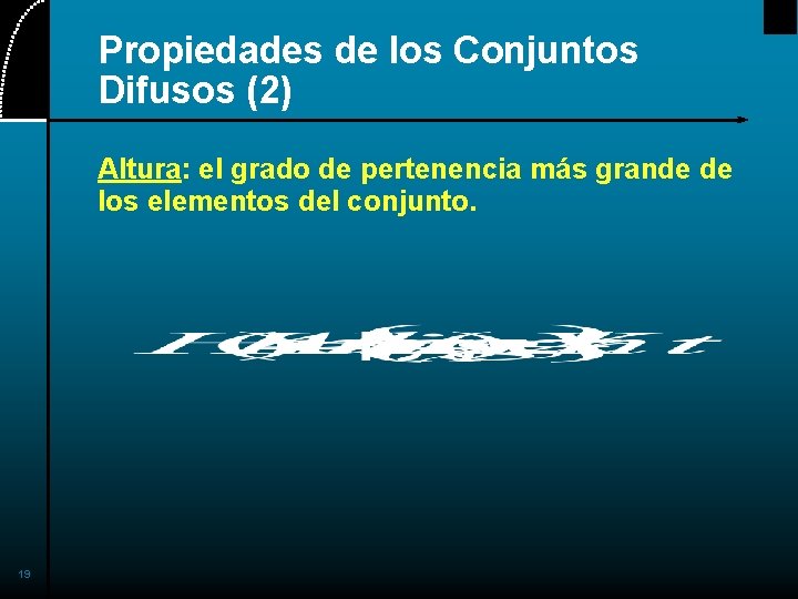 Propiedades de los Conjuntos Difusos (2) Altura: el grado de pertenencia más grande de