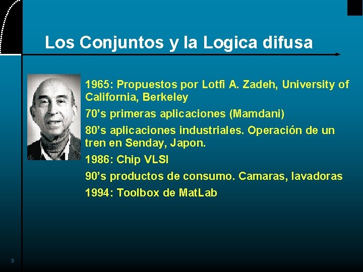 Los Conjuntos y la Logica difusa 1965: Propuestos por Lotfi A. Zadeh, University of
