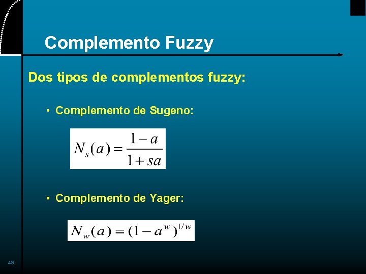 Complemento Fuzzy Dos tipos de complementos fuzzy: • Complemento de Sugeno: • Complemento de