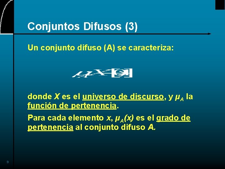 Conjuntos Difusos (3) Un conjunto difuso (A) se caracteriza: donde X es el universo