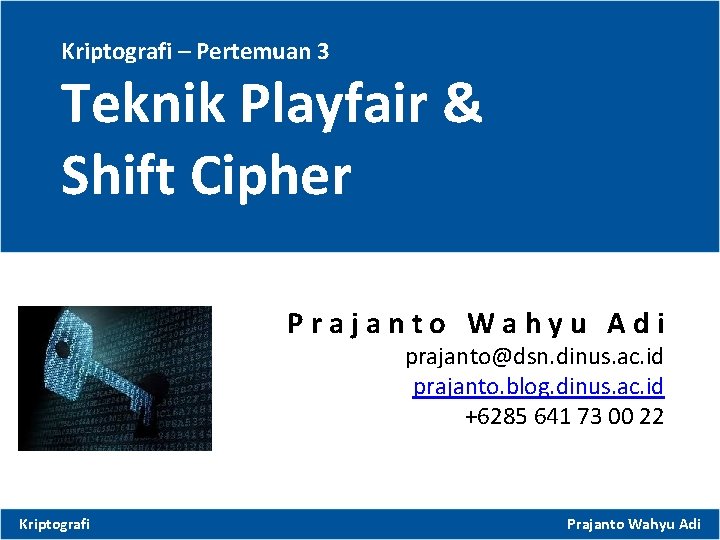 Kriptografi – Pertemuan 3 Teknik Playfair & Shift Cipher Prajanto Wahyu Adi prajanto@dsn. dinus.