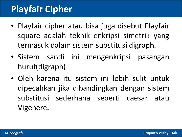 Playfair Cipher • Playfair cipher atau bisa juga disebut Playfair square adalah teknik enkripsi