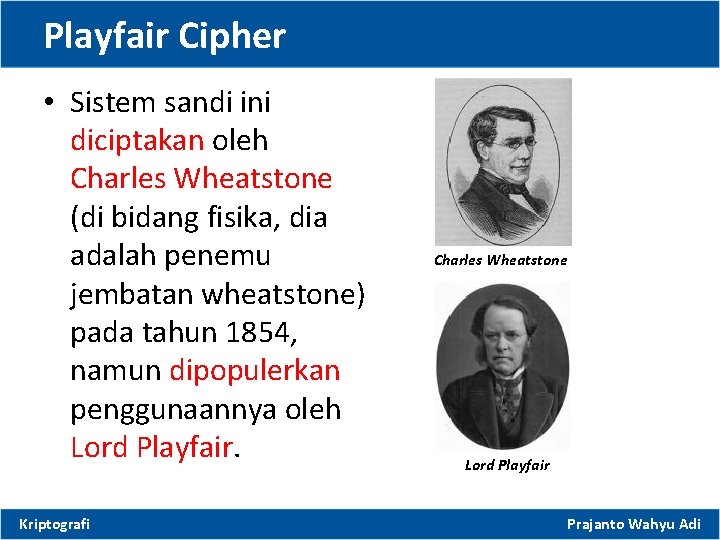 Playfair Cipher • Sistem sandi ini diciptakan oleh Charles Wheatstone (di bidang fisika, dia