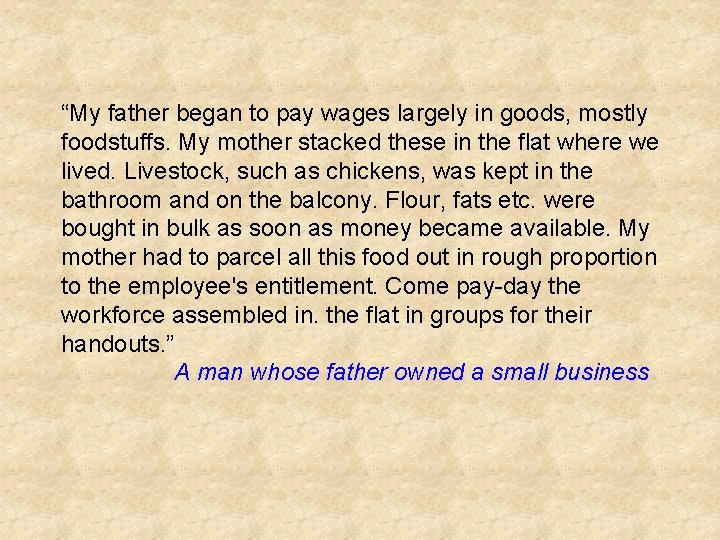 “My father began to pay wages largely in goods, mostly foodstuffs. My mother stacked