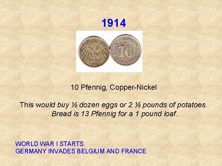 1914 10 Pfennig, Copper Nickel This would buy ½ dozen eggs or 2 ½