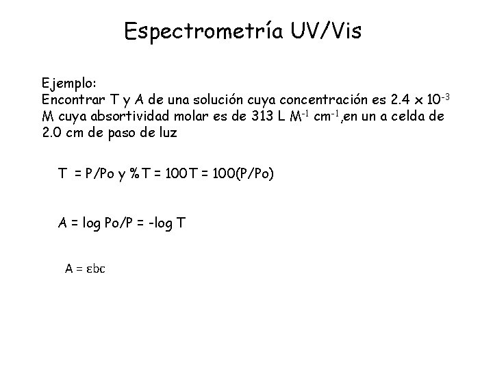 Espectrometría UV/Vis Ejemplo: Encontrar T y A de una solución cuya concentración es 2.