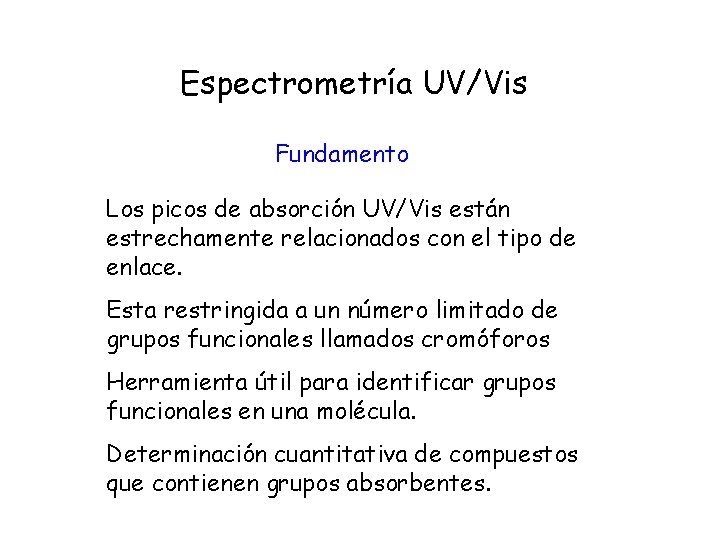 Espectrometría UV/Vis Fundamento Los picos de absorción UV/Vis están estrechamente relacionados con el tipo