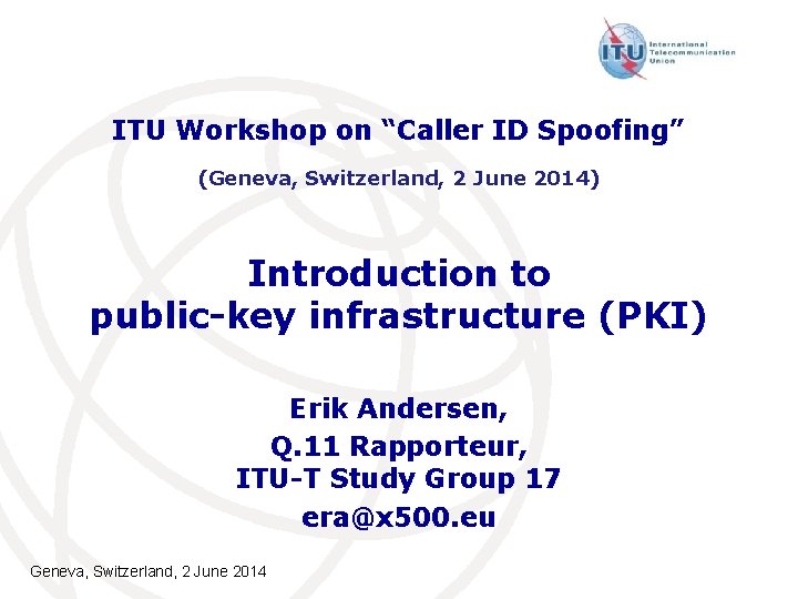ITU Workshop on “Caller ID Spoofing” (Geneva, Switzerland, 2 June 2014) Introduction to public-key