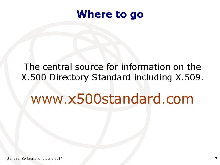 Where to go The central source for information on the X. 500 Directory Standard