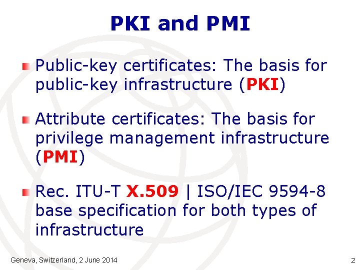 PKI and PMI Public-key certificates: The basis for public-key infrastructure (PKI) Attribute certificates: The