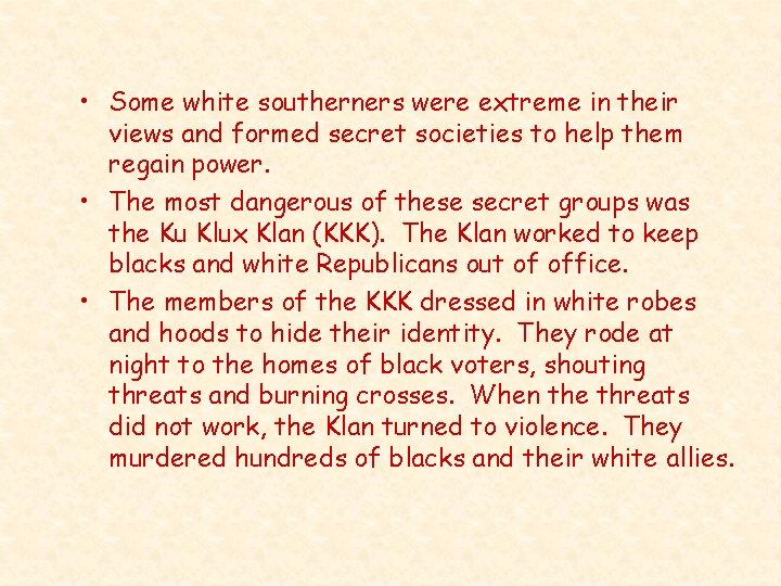  • Some white southerners were extreme in their views and formed secret societies