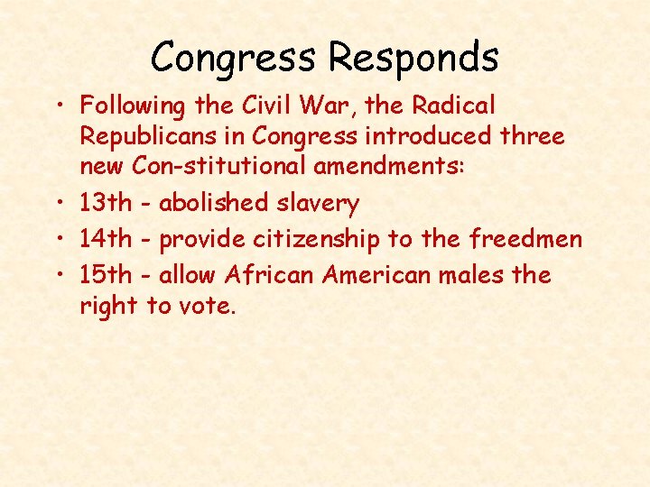 Congress Responds • Following the Civil War, the Radical Republicans in Congress introduced three