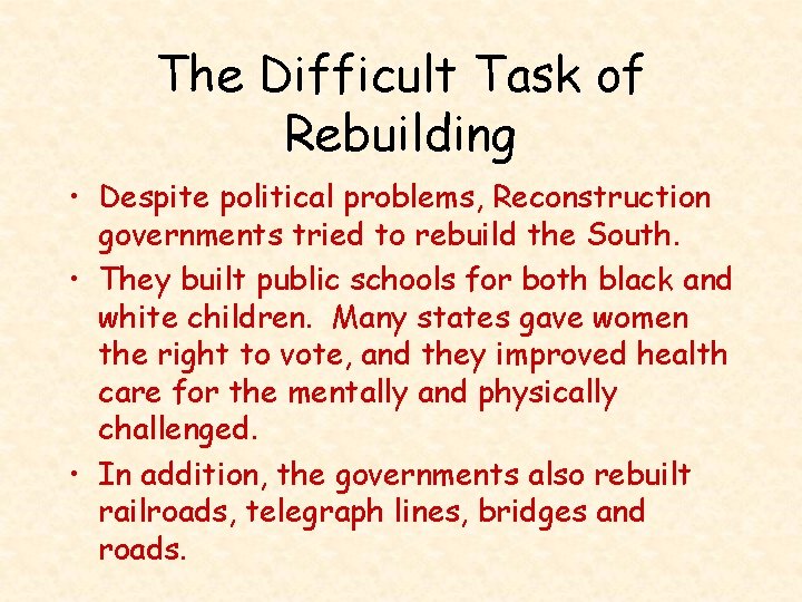 The Difficult Task of Rebuilding • Despite political problems, Reconstruction governments tried to rebuild