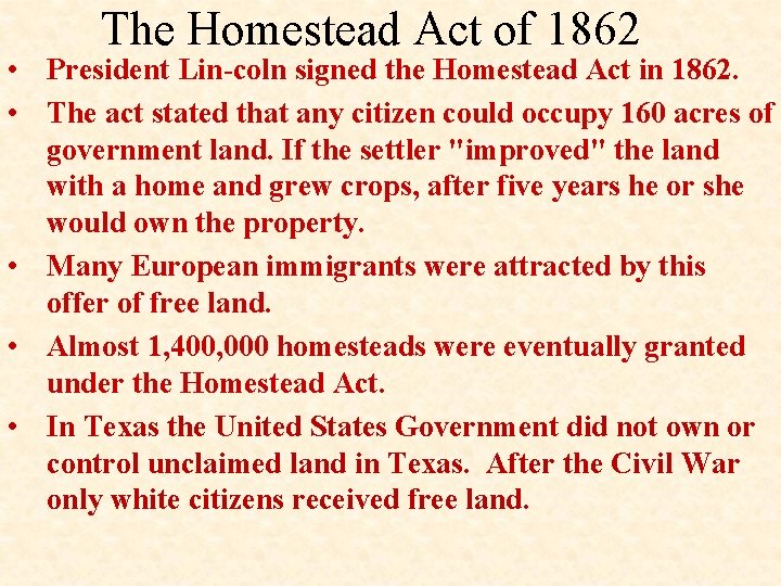 The Homestead Act of 1862 • President Lin coln signed the Homestead Act in
