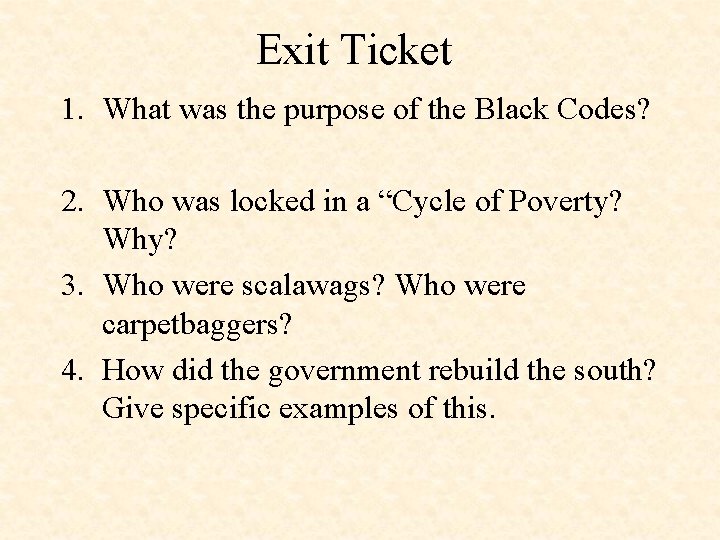 Exit Ticket 1. What was the purpose of the Black Codes? 2. Who was