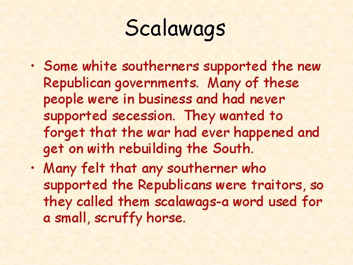 Scalawags • Some white southerners supported the new Republican governments. Many of these people