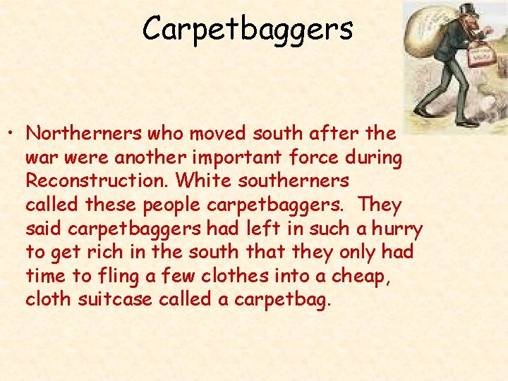 Carpetbaggers • Northerners who moved south after the war were another important force during