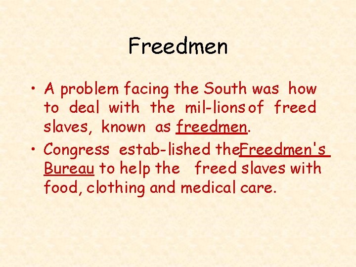 Freedmen • A problem facing the South was how to deal with the mil